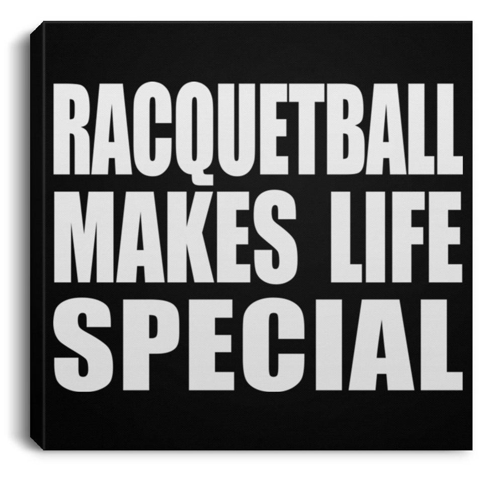 Racquetball Makes Life Special - Canvas Square