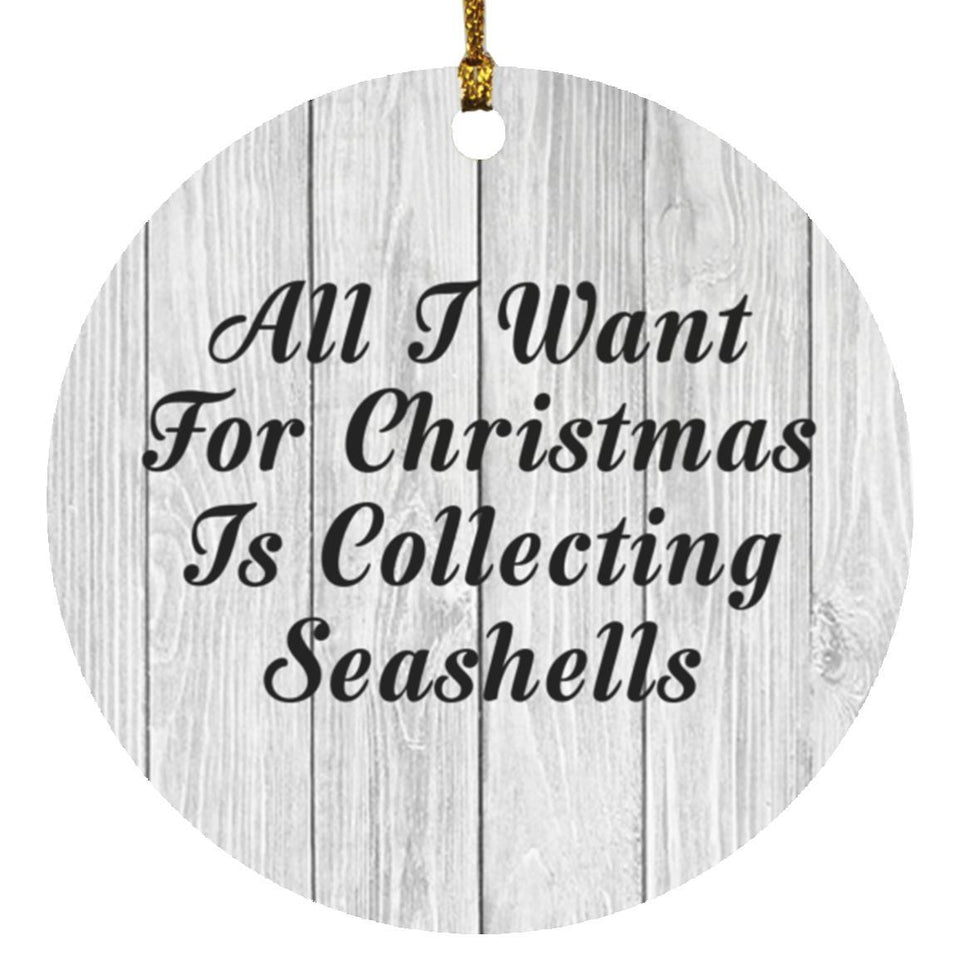 All I Want For Christmas Is Collecting Seashells - Circle Ornament F