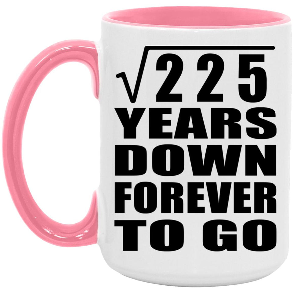 15th Anniversary Square Root of 225 Years Down Forever To Go - 15oz Accent Mug Pink