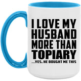 I Love My Husband More Than Topiary - 15oz Accent Mug Blue
