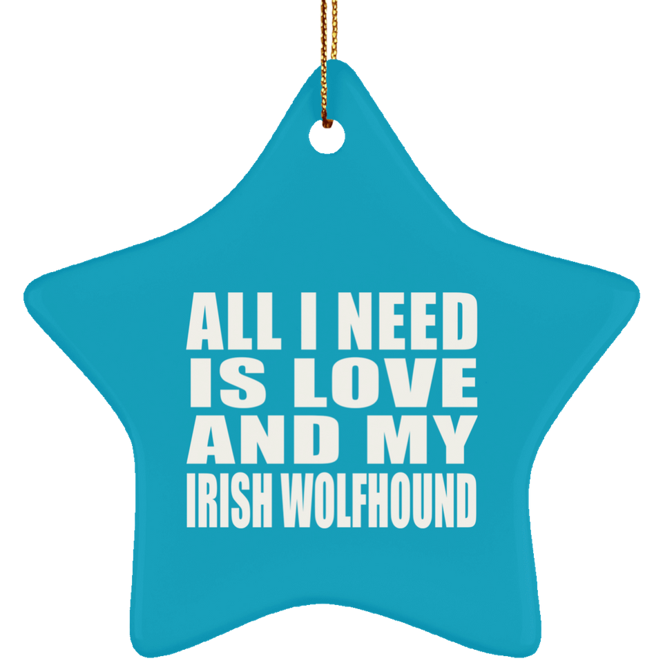 All I Need Is Love And My Irish Wolfhound - Star Ornament