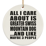 All I Care About Is Greater Swiss Mountain Dog - Circle Ornament