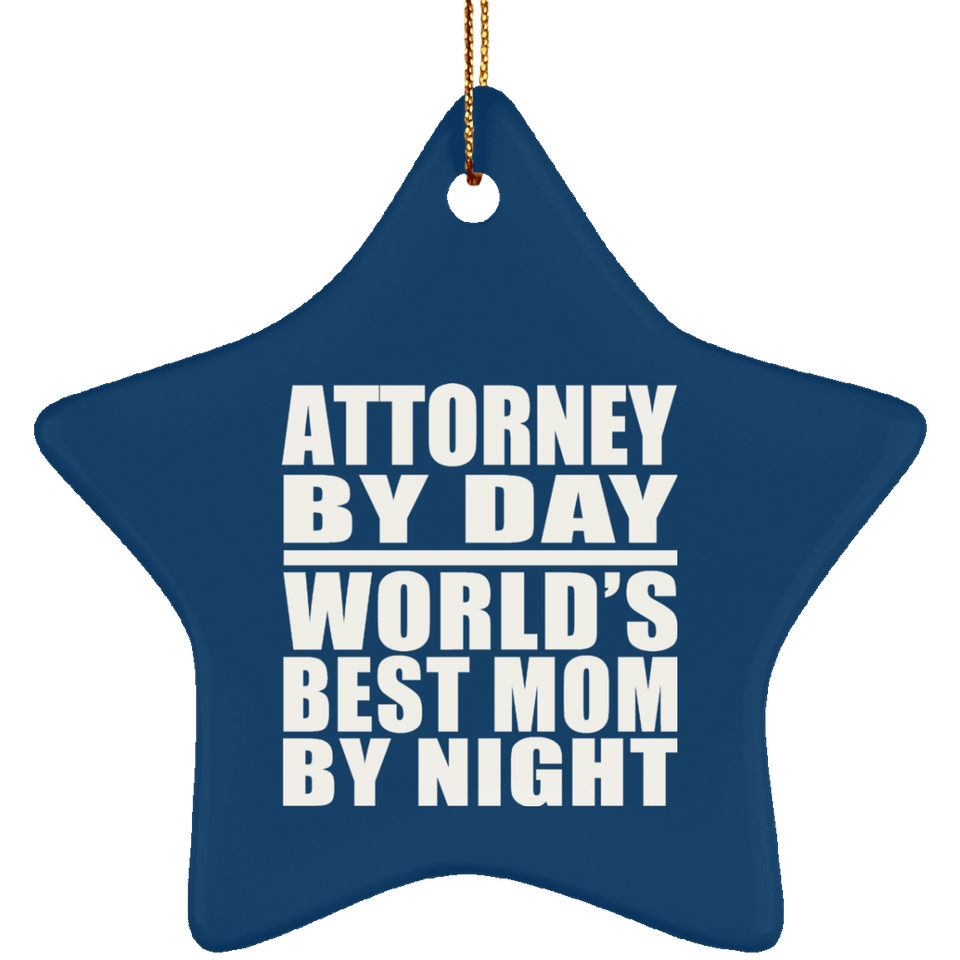 Attorney By Day World's Best Mom By Night - Star Ornament