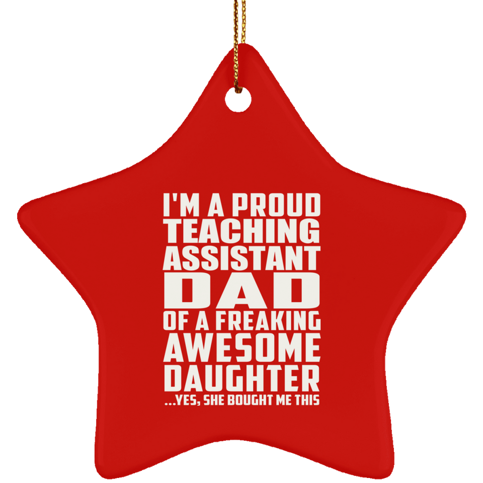 Proud Teaching Assistant Dad Of Awesome Daughter - Star Ornament