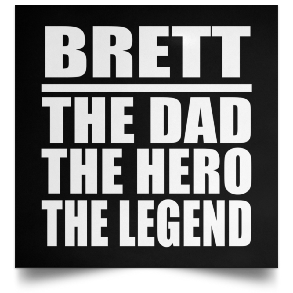 Brett The Dad The Hero The Legend - Poster Square