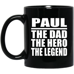 Paul The Dad The Hero The Legend - 11 Oz Coffee Mug Black