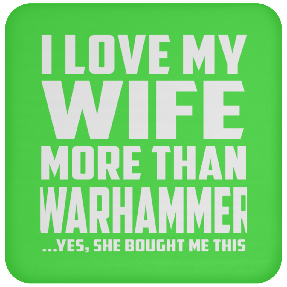 I Love My Wife More Than Warhammer - Drink Coaster