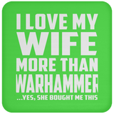 I Love My Wife More Than Warhammer - Drink Coaster