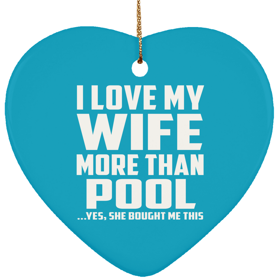 I Love My Wife More Than Pool - Heart Ornament