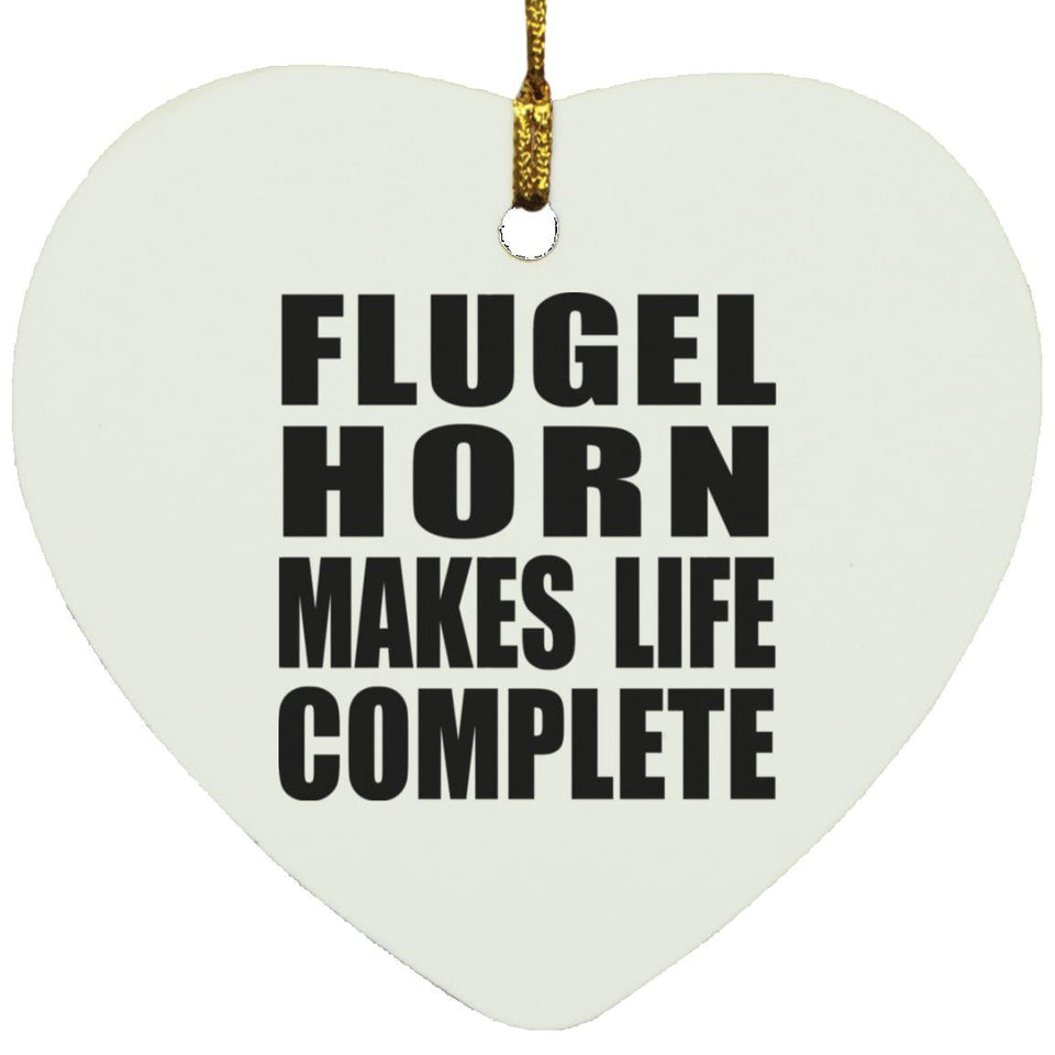 Flugel Horn Makes Life Complete - Heart Ornament