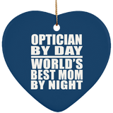 Optician By Day World's Best Mom By Night - Heart Ornament