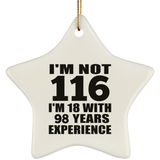 116th Birthday I'm Not 116 I'm 18 With 98 Years Experience - Star Ornament