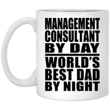 Management Consultant By Day World's Best Dad By Night - 11 Oz Coffee Mug