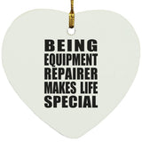 Being Equipment Repairer Makes Life Special - Heart Ornament