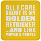 All I Care About Is My Golden Retriever - Drink Coaster