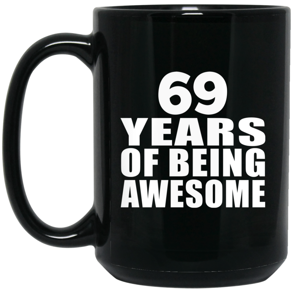 69th Birthday 69 Years Of Being Awesome - 15 Oz Coffee Mug Black