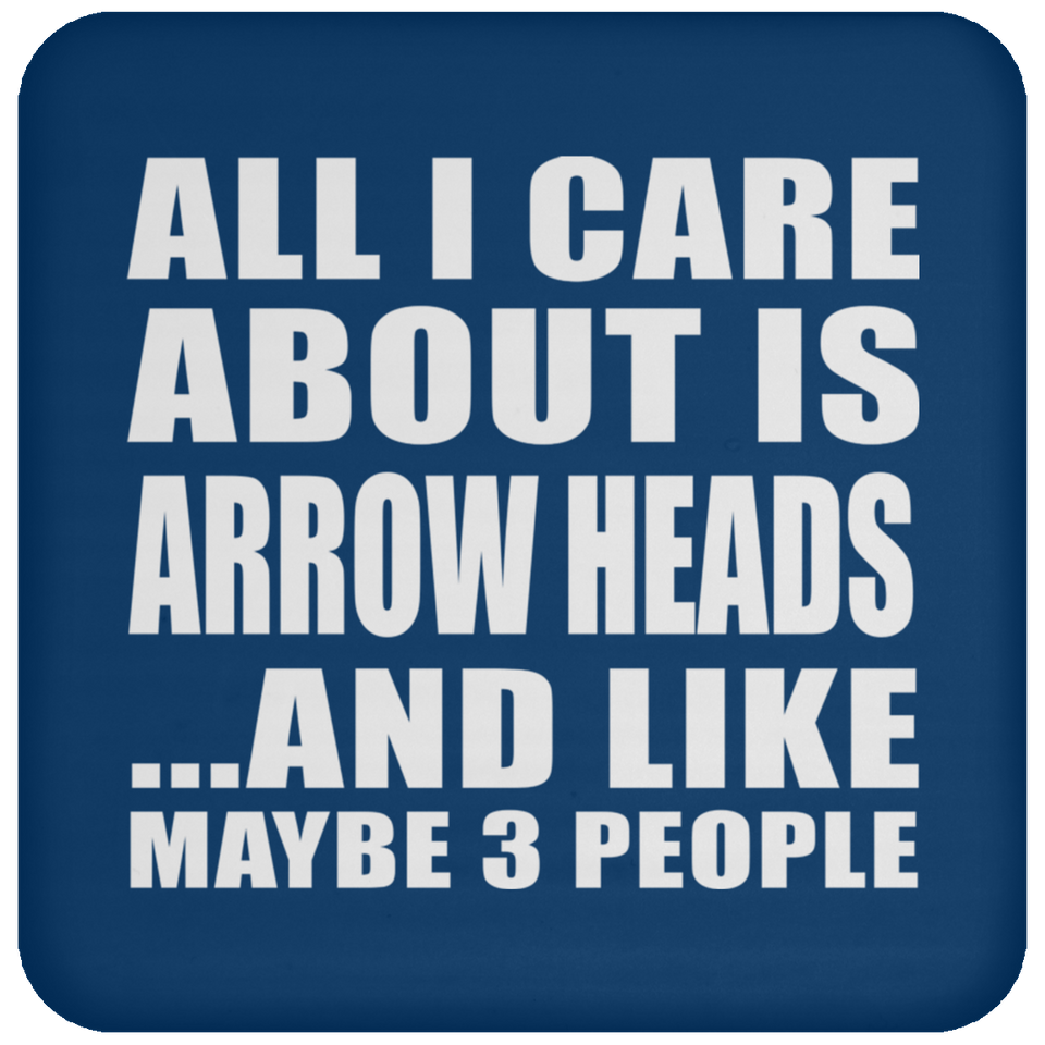 All I Care About Is Arrow Heads - Drink Coaster