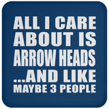 All I Care About Is Arrow Heads - Drink Coaster