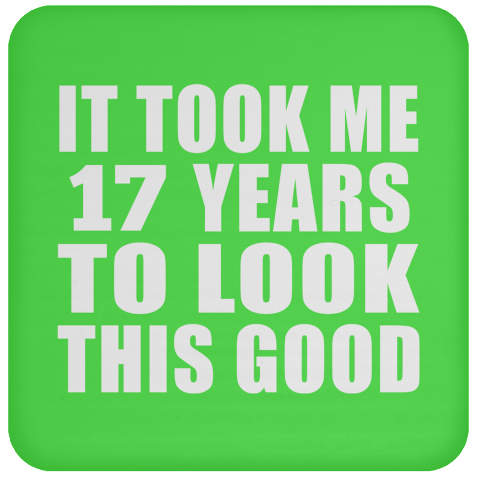 17th Birthday Took Me 17 Years To Look This Good - Drink Coaster