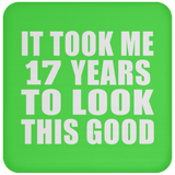 17th Birthday Took Me 17 Years To Look This Good - Drink Coaster