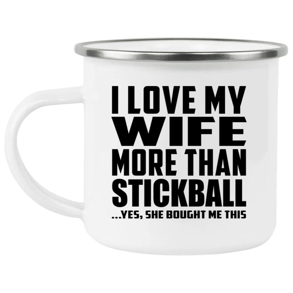 I Love My Wife More Than Stickball - 12oz Camping Mug