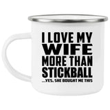 I Love My Wife More Than Stickball - 12oz Camping Mug