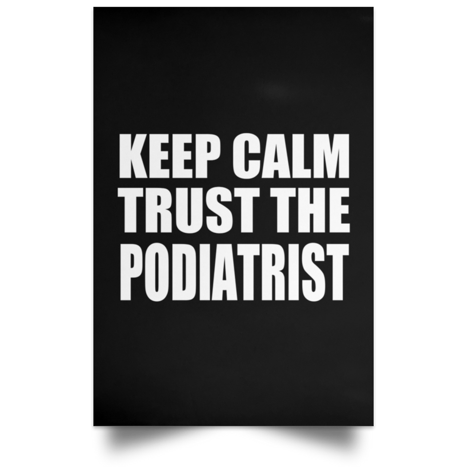 Keep Calm and Trust The Podiatrist - Poster Portrait