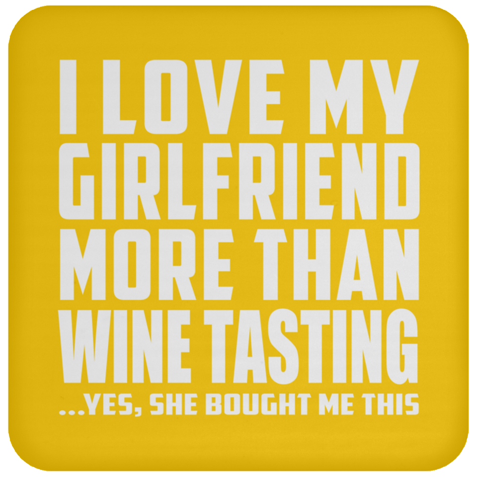 I Love My Girlfriend More Than Wine Tasting - Drink Coaster
