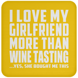 I Love My Girlfriend More Than Wine Tasting - Drink Coaster
