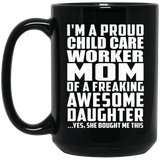 Proud Child Care Worker Mom Of Awesome Daughter - 15 Oz Coffee Mug Black