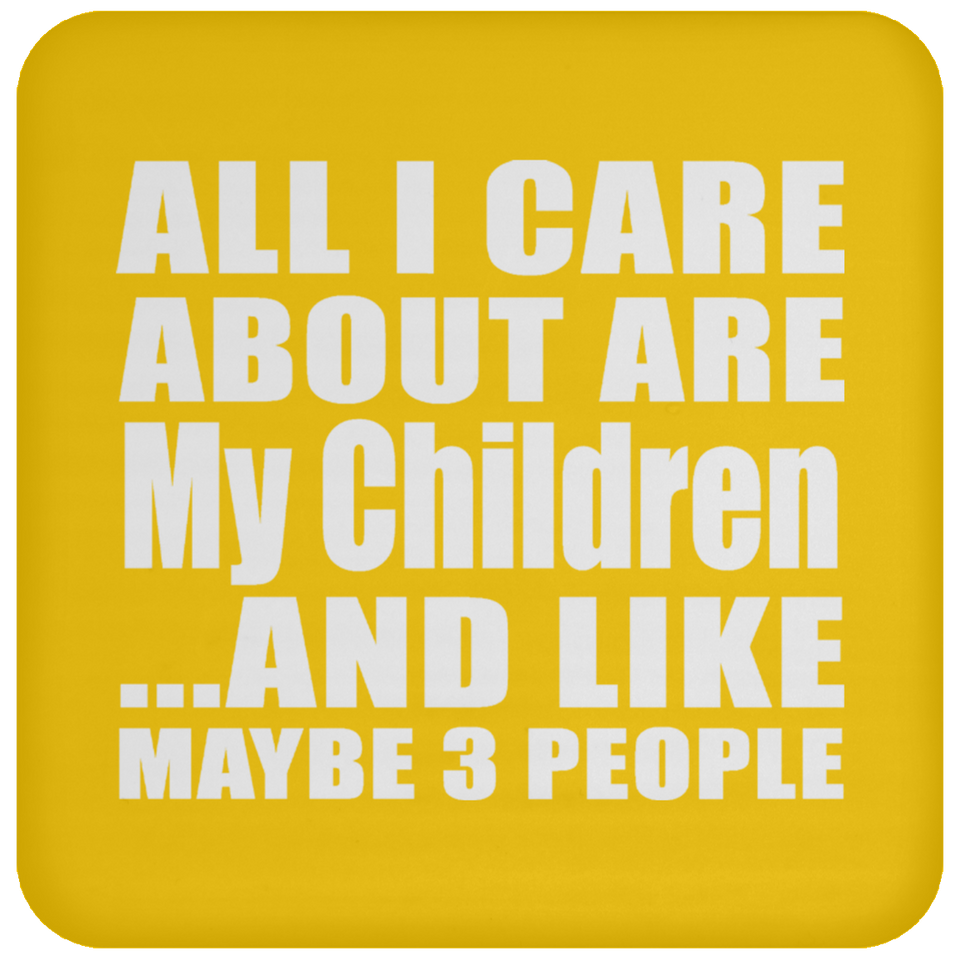 All I Care About Is My Children - Drink Coaster