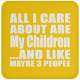 All I Care About Is My Children - Drink Coaster