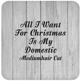 All I Want For Christmas Is My Domestic Mediumhair Cat - Drink Coaster F