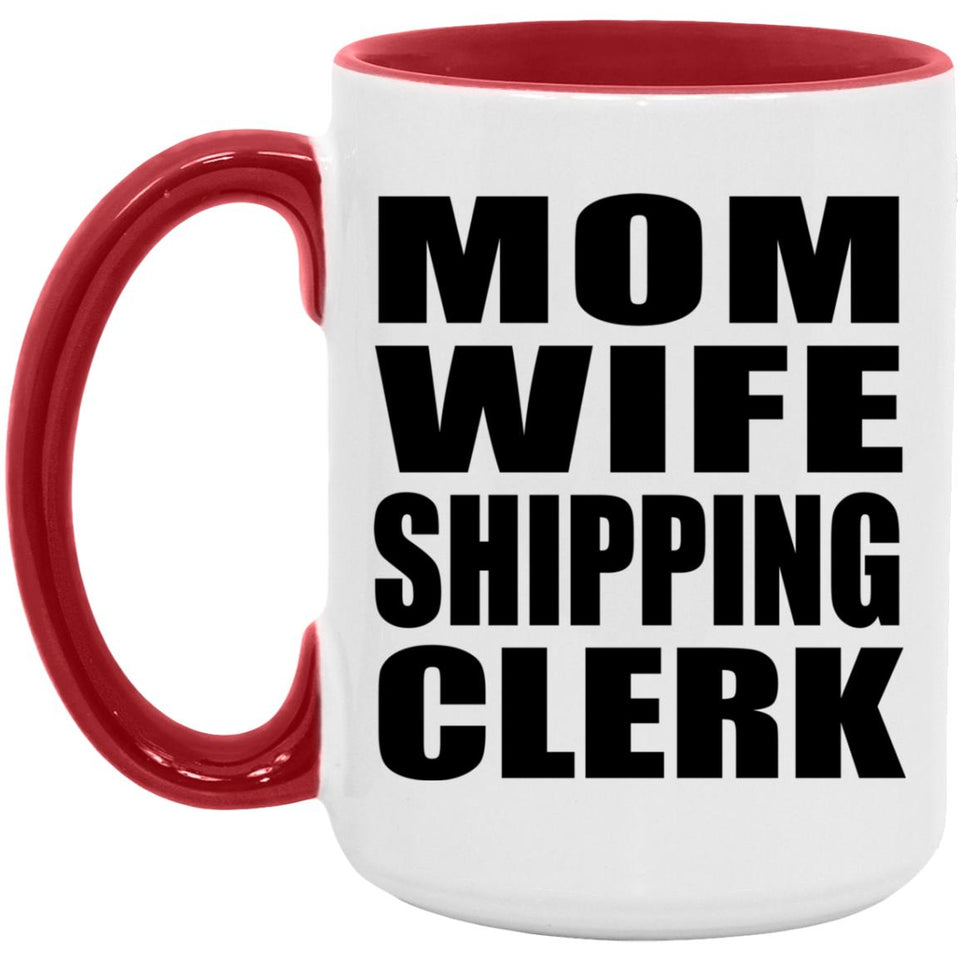 Mom Wife Shipping Clerk - 15oz Accent Mug Red