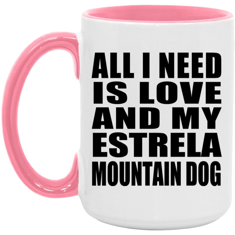All I Need Is Love And My Estrela Mountain Dog - 15oz Accent Mug Pink