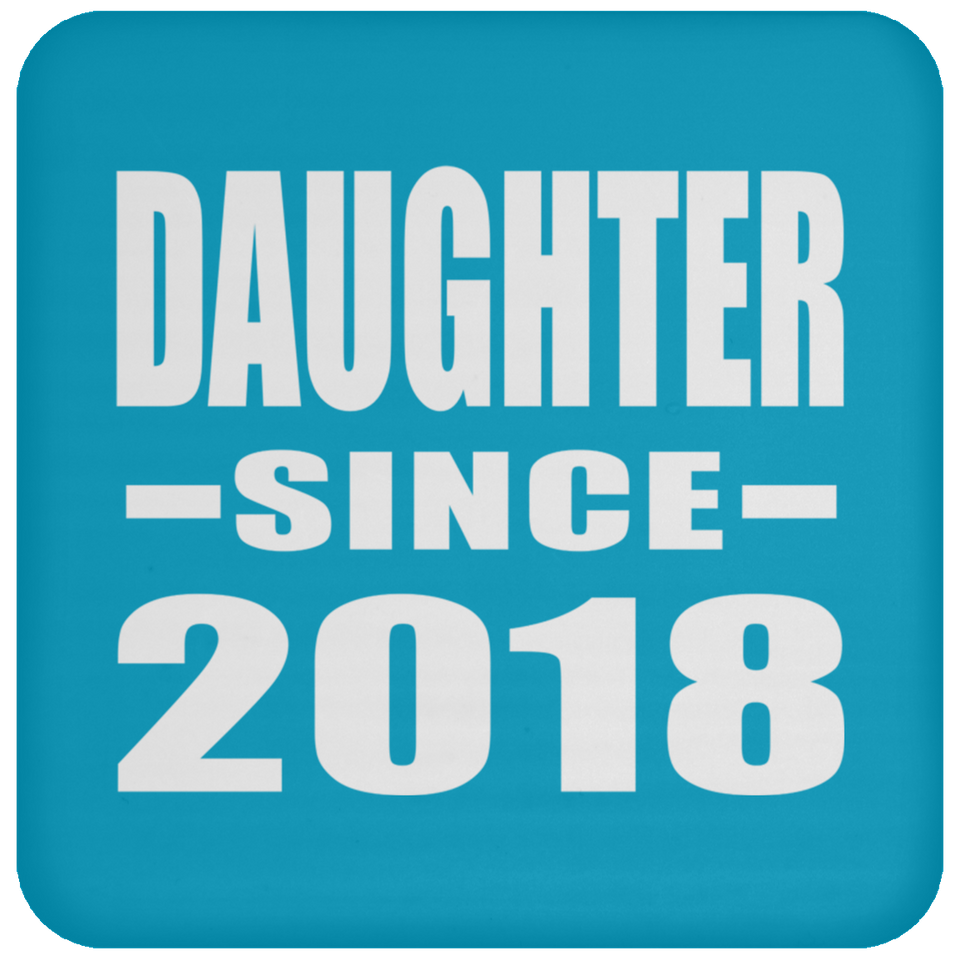 Daughter Since 2018 - Drink Coaster