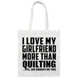 I Love My Girlfriend More Than Quilting - Tote Bag White