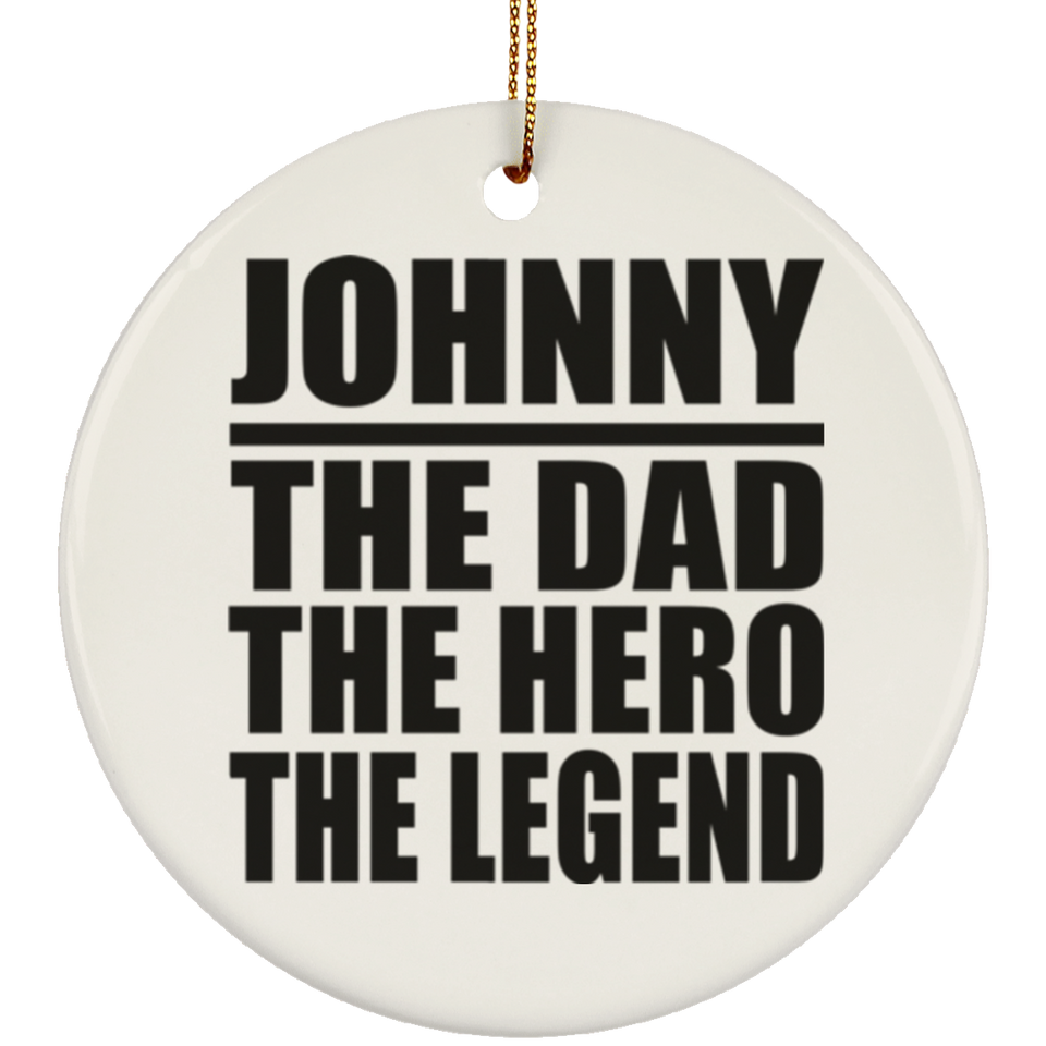 Johnny The Dad The Hero The Legend - Circle Ornament