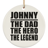 Johnny The Dad The Hero The Legend - Circle Ornament