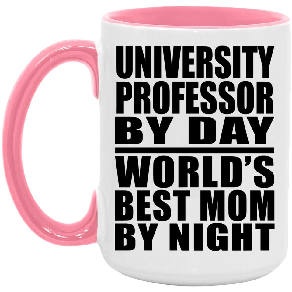 University Professor By Day World's Best Mom By Night - 15oz Accent Mug Pink
