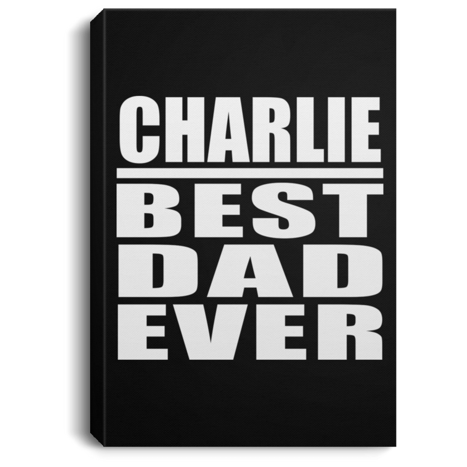 Charlie Best Dad Ever - Canvas Portrait