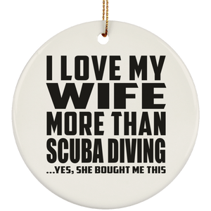 I Love My Wife More Than Scuba Diving - Circle Ornament