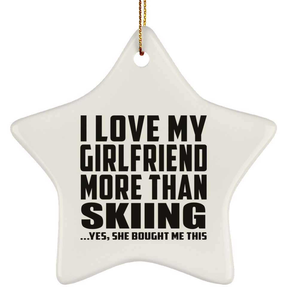 I Love My Girlfriend More Than Skiing - Star Ornament