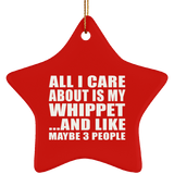 All I Care About Is My Whippet - Star Ornament
