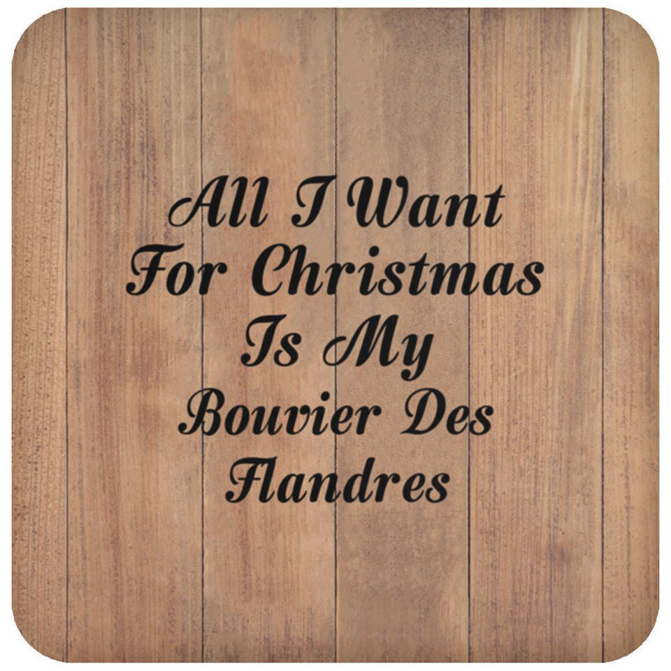 All I Want For Christmas Is My Bouvier Des Flandres - Drink Coaster C