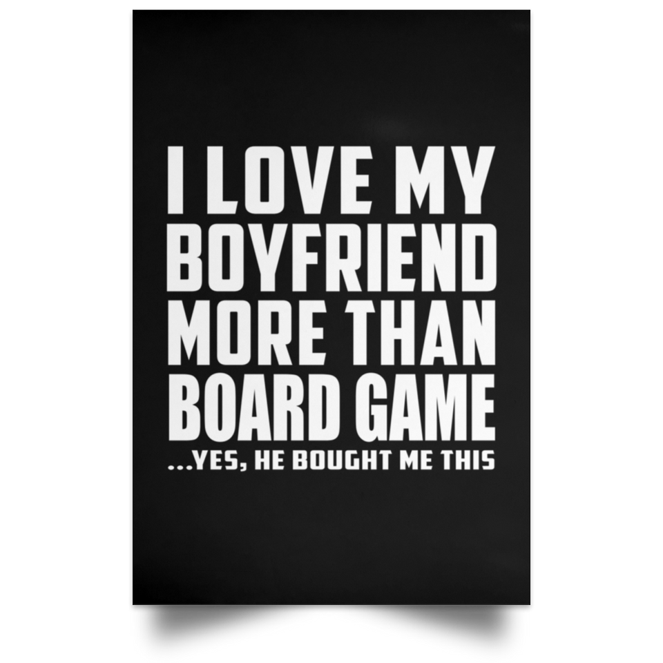 I Love My Boyfriend More Than Board Game - Poster Portrait