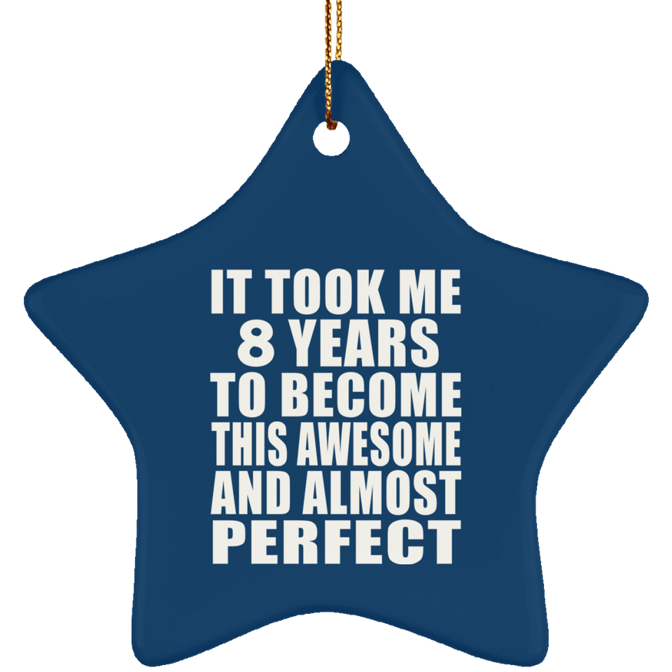 8th Birthday Took 8 Years To Become Awesome & Perfect - Star Ornament