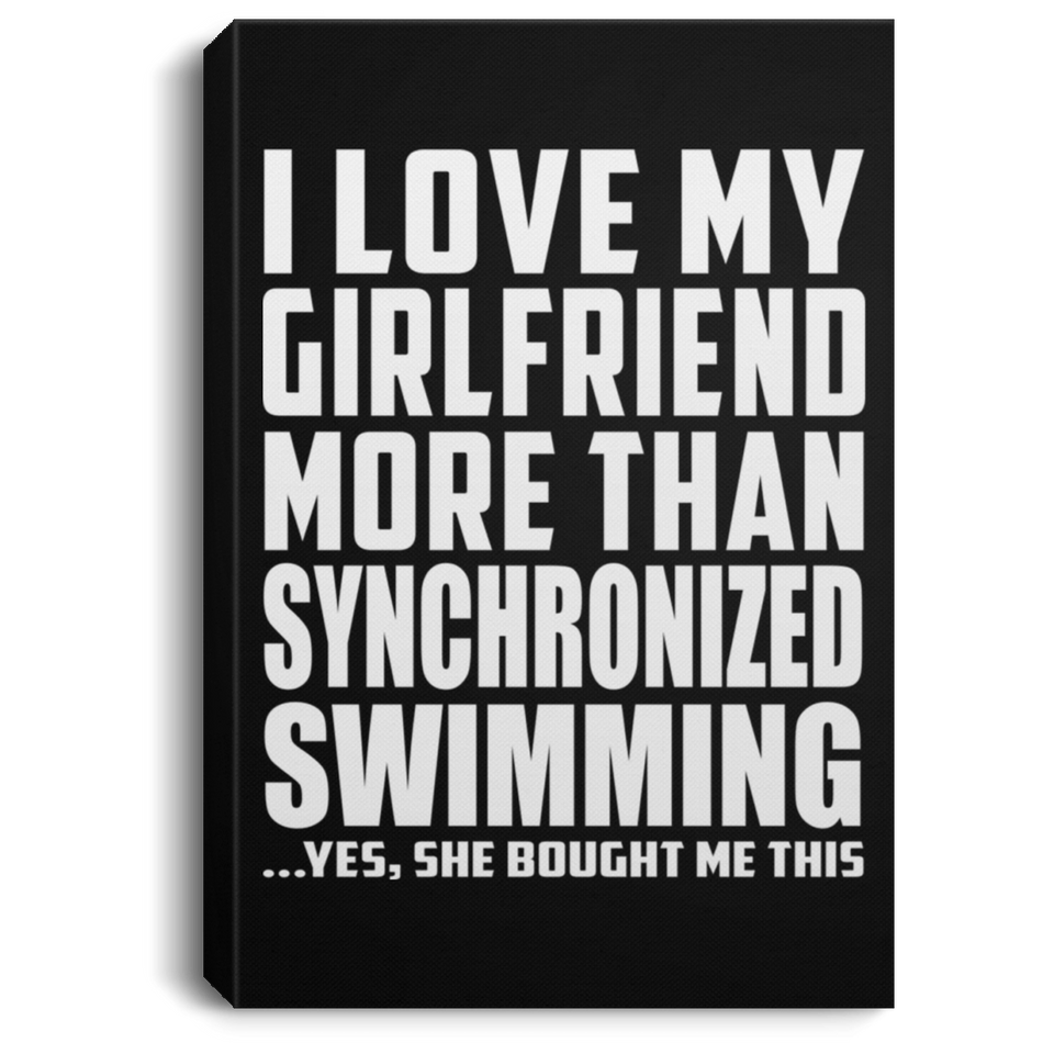 I Love My Girlfriend More Than Synchronized Swimming - Canvas Portrait