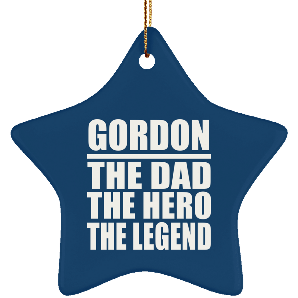 Gordon The Dad The Hero The Legend - Star Ornament