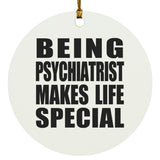 Being Psychiatrist Makes Life Special - Circle Ornament